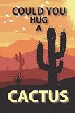 Could You Hug A Cactus Notebook: Funny Quote Desert and Cactus Silhouette Background, Ruled Notebook/Journal Lined 120 Pages, for School, Office & Home, 6' x 9' Inches