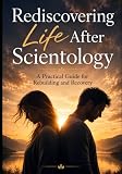 Rediscovering Life After Scientology: A Practical Guide for Rebuilding and Recovery