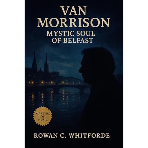 Van Morrison: Mystic Soul of Belfast Audiolibro Por Rowan C. Whitforde arte de portada