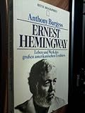 Ernest Hemingway. Leben und Werk des großen amerikanischen Erzählers. - Anthony Burgess 
