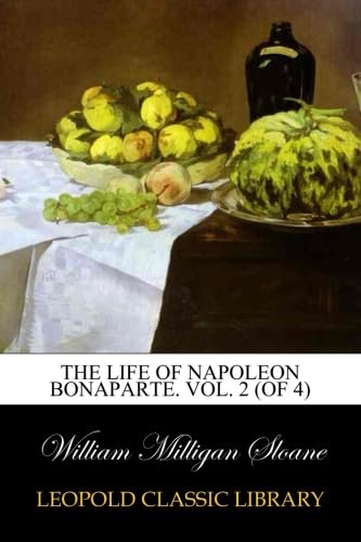 The Life of Napoleon Bonaparte. Vol. 2 (of 4) Paperback – 2 April 2015