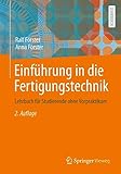  Einführung in die Fertigungstechnik: Lehrbuch für Studierende ohne Vorpraktikum