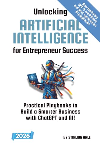 Unlocking Artificial Intelligence for Entrepreneur Success!: Practical Playbooks to Build