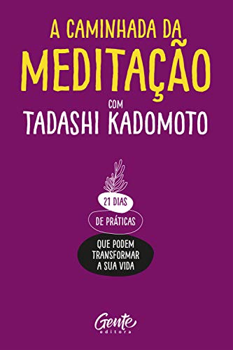 A Caminhada da Meditação: 21 dias de práticas que podem transformar a sua vida.