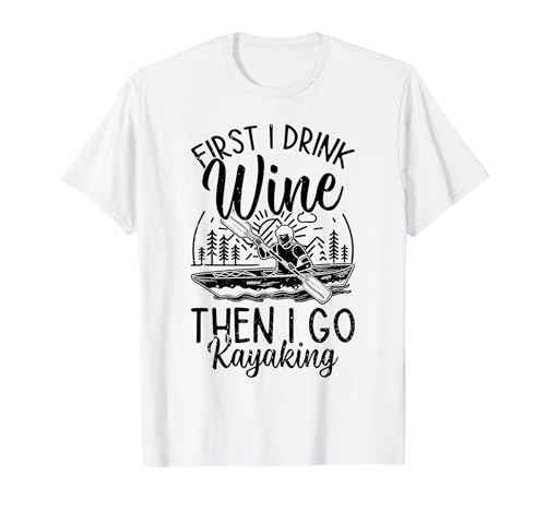 Funny Kayaking - Je bois d'abord du vin, puis je fais du kayak T-Shirt