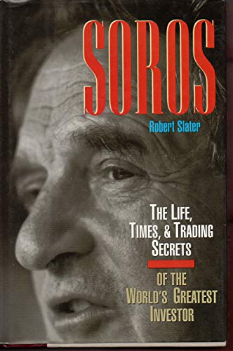 SOROS: The Life, Times, and Trading Secrets of the World's