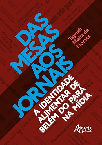 Das mesas aos jornais: A identidade alimentar de Belém do Pará na mídia