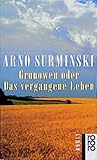 Grunowen oder Das vergangene Leben: Roman (rororo / Rowohlts Rotations Romane) - Arno Surminski