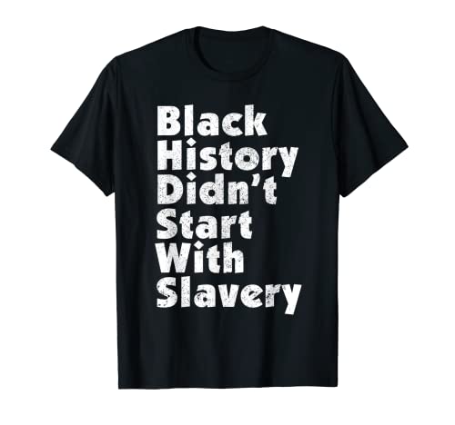 Black History Didnt Start With Slavery T-shirt cadeau pour femme T-Shirt