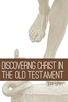 Discovering Christ in the Old Testament 1546950109 Book Cover