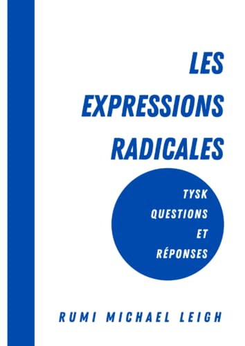 Les expressions radicales: TYSK (Questions et Réponses)