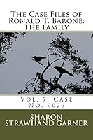 The Case Files of Ronald T. Barone: The Family: Vol. 7: Case No. 9026 151711828X Book Cover