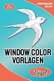  Window Color Vorlagen: Vögel - 16 schöne und abwechslungsreiche Fensterbildervorlagen für Erwachsene und Kinder ab 5 Jahren