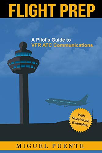 Flight Prep A Pilot S Guide To Vfr Atc Communications Puente Miguel Ebook Amazon Com