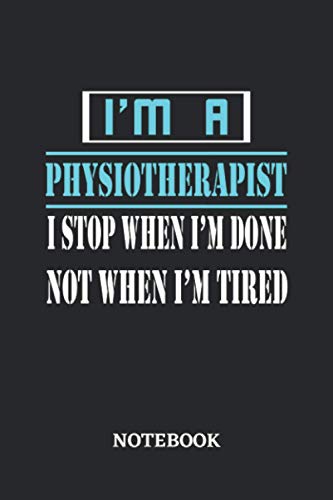 I'm a Physiotherapist I stop when I'm done not when I'm tired Notebook: 6x9 inches - 110 ruled, lined pages • Greatest Passionate working Job Journal • Gift, Present Idea image 2