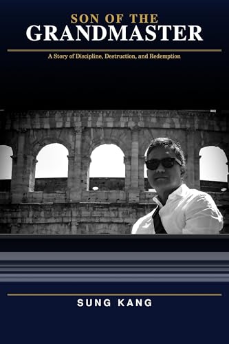 Son of the Grandmaster: A Story of Discipline, Destruction and Redemption
