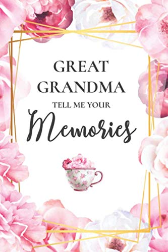 Great Grandma Tell Me Your Memories: 100 Questions For Great Grandma To Capture Her Life And Thoughts In Chronological Order, A Beautiful Question