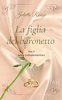 La figlia del baronetto: Vol.9 serie "Complementari" (Italian Edition) B0FJ83PJ9V Book Cover