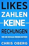 Likes zahlen keine Rechnungen: Wie Sie Social Media nutzen, um Leads und Kunden zu gewinnen (Social Media Marketing für kleine Unternehmen und Unternehmer 2)