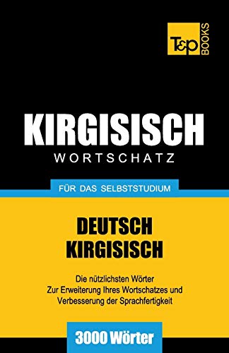 Wortschatz Deutsch-Kirgisisch für das Selbststudium - 3000 Wörter (German Collection) (German Edition)