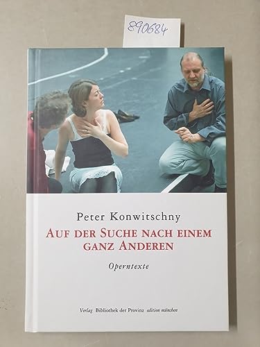 Auf der Suche nach einem ganz anderen: Von der Bewahrung des Sinns, nicht des Buchstabens · Operntexte (edition münchen) Auf der Suche nach einem ganz anderen: Von der Bewahrung des Sinns, nicht des Buchstabens · Operntexte (edition münchen)
