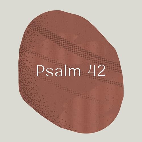 Psalm of the Week: As the Deer Longs for Streams/Psalm 42