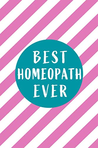 Best Homeopath Ever: Blank lined Journal / Notebook as Funny Homeopath Gifts for Appreciation and World Homeopathy Day