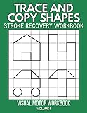 trace and copy shapes: stroke recovery workbook: visual motor workbook: volume 1: adult handwriting workbook