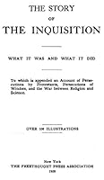 The Story of The Inquisition: What It Was and What It Did; To Which is Appended an Account of Persecutions by Protestants, Persecutions of Witches, and the War Between Religion and Science B000ITS20I Book Cover