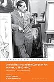 Jewish Dealers and the European Art Market, c. 1860–1940: Negotiating Cultural Modernity (Contextualizing Art Markets)