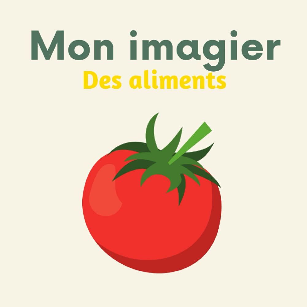 Mon imagier des aliments: 108 aliments du monde à découvrir pour les enfants (De 2 à 6 ans)
