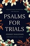 Psalms for Trials: Meditations on Praying the Psalms, Christian Devotional Book for Women on Finding Strength in Life€™s Trials, Inspiring Prayer Book