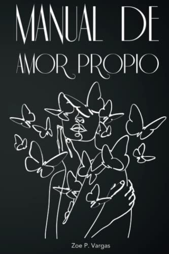 Manual de Amor Propio: Libro de autoayuda para mujeres y adolescentes con ejercicios y preguntas para aumentar la autoestima
