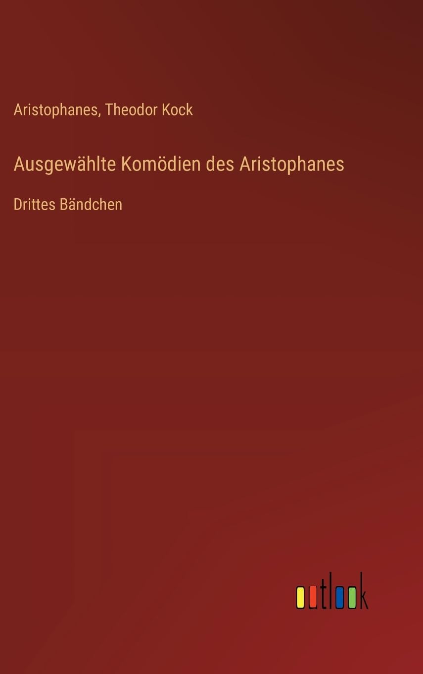 Ausgewählte Komödien des Aristophanes: Drittes Bändchen