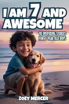 Paperback I Am 7 and Awesome: 10 Inspiring Stories About Courage, Self-Confidence, Kindness, and Friendship for 7-Year-Old Boys (Inspirational Books for Boys) Book