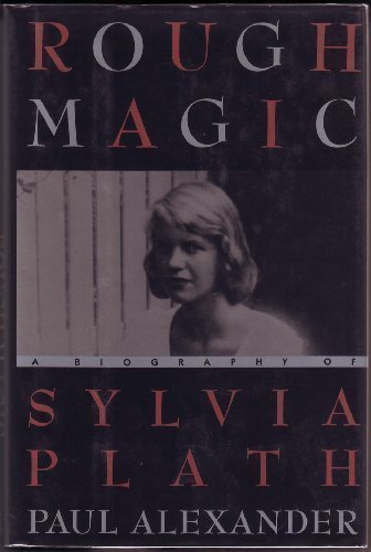 the Alexander Paul : This Rough Magic: A Biography of Sylvia Plath by Paul Alexander (1991-10-31)