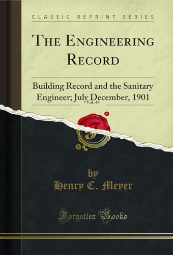 The Engineering Record, Vol. 44: Building Record and the Sanitary Engineer; July December, 1901 (Classic Reprint) (English Edition)