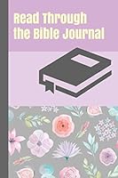 Read Through the Bible Journal: A Guided Devotional to Help You Read the Bible in One Year for Women and Teen Girls with Pretty Purple Flowers Cover 1729490751 Book Cover