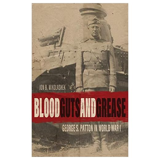 Blood, Guts, and Grease: George S. Patton in World War I