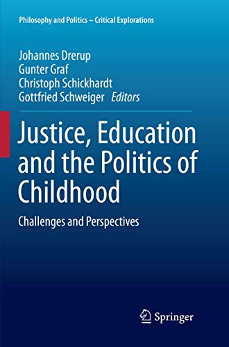 Justice, Education and the Politics of Childhood: Challenges and Perspectives (Philosophy and Politics - Critical Explorations, 1)