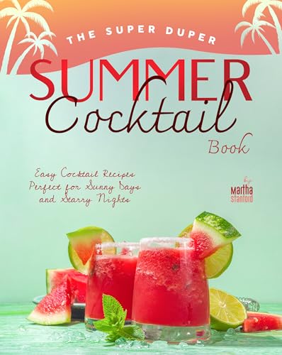 The Super Duper Summer Cocktail Book: Easy Cocktail Recipes Perfect
