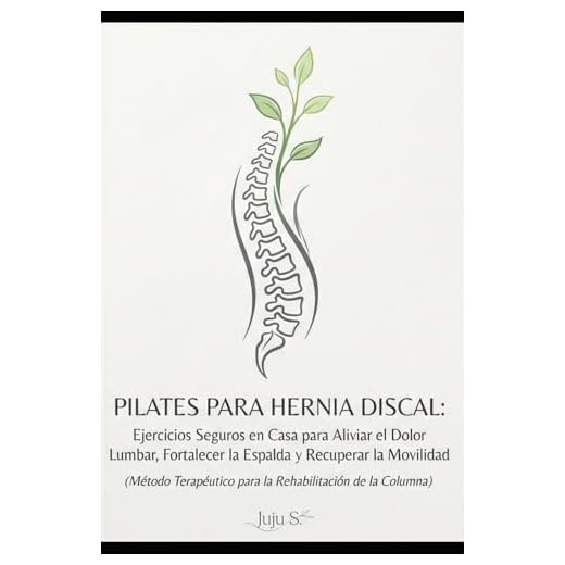 Pilates para Hernia Discal: Ejercicios seguros en casa para aliviar el dolor lumbar, fortalecer la espalda y recuperar la movilidad (Método ... de la Columna nº 1 (Método Juju)