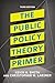 The Public Policy Theory Primer