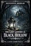 The Last Lantern in Black Hollow: A Gothic Vampire Novella (English...