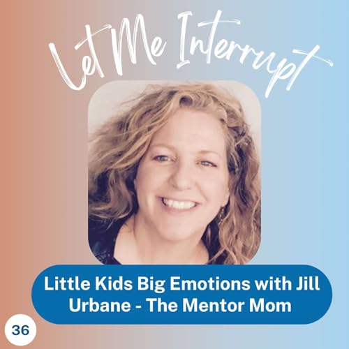 Little Kids Big Emotions with Jill Urbane - The Mentor Mom Titelbild