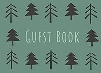 Guest Book: : Deep Green Forest Illustration: Welcome Sign-In Log Book for Vacation Homes, Airbnb, Beach House, Cabins and More... . Space for 150 Guests (Cabin Edition) 1707283958 Book Cover