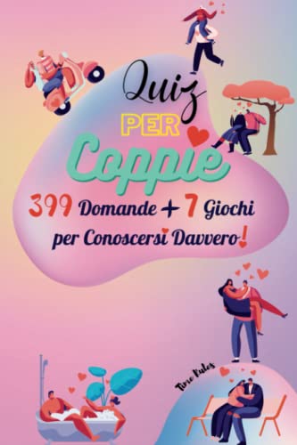 Quiz per Coppie - 399 Domande + 7 Giochi per Conoscersi Davvero!: Un Diario pieno di divertenti quesiti e giochi da svolgere con il partner per rafforzare la relazione in modo originale! Idea Regalo.