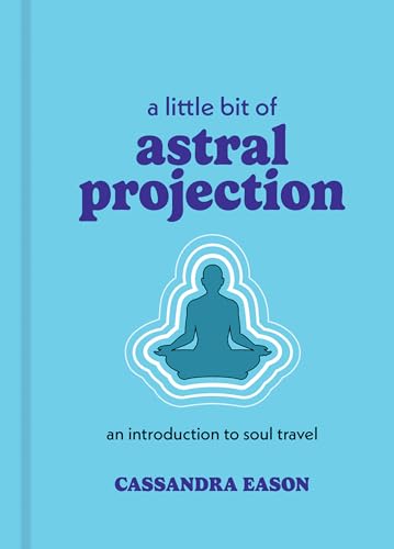 A Little Bit of Astral Projection: An Introduction to Soul Travel (Little Bit Series)