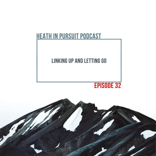 Episode 032: Linking Up and Letting Go