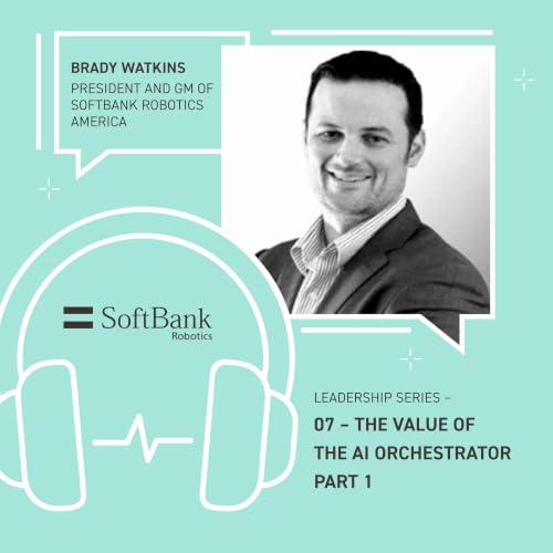 The Value of the AI Orchestrator - Part 1, with Brady Watkins, President and GM
